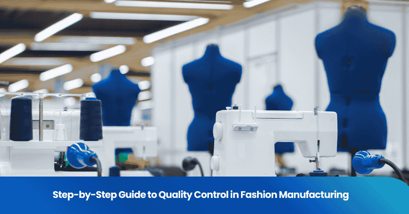 Step-by-Step Guide to Quality Control in Fashion Manufacturing